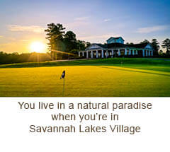 You live in a natural paradise when you&rsquo;re in Savannah Lakes Village